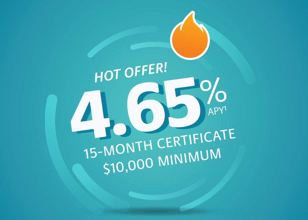 4.65% APY 15-month certificate $10,000 minimum.