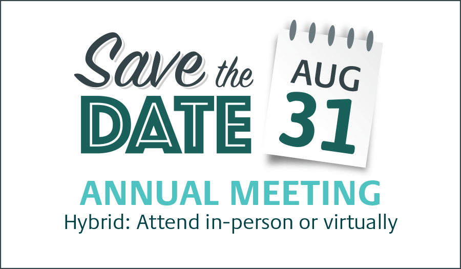 AnnualMeeting_eStatements Annual Meeting Save the Date: August 31. Virtual Event.